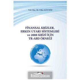 FINANSAL KRIZLER ERKEN UYARI SISTEMLERI VE 2008 KRIZI İÇIN TR-ABD - UTKU ALTUNÖZ