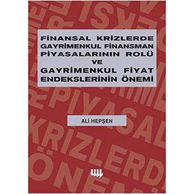 FINANSAL KRIZLERDE GAYRIMENKUL FINANSMAN PİYASALARININ ROLÜ VE GAYRIMENKUL FIYAT ENDEKSLERININ ÖNEMİ - ALI HEPŞEN