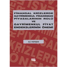FINANSAL KRIZLERDE GAYRIMENKUL FINANSMAN PİYASALARININ ROLÜ VE GAYRIMENKUL FIYAT ENDEKSLERININ ÖNEMİ - ALI HEPŞEN