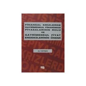 FINANSAL KRIZLERDE GAYRIMENKUL FINANSMAN PİYASALARININ ROLÜ VE GAYRIMENKUL FIYAT ENDEKSLERININ ÖNEMİ - ALI HEPŞEN