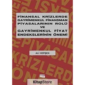 FINANSAL KRIZLERDE GAYRIMENKUL FINANSMAN PİYASALARININ ROLÜ VE GAYRIMENKUL FIYAT ENDEKSLERININ ÖNEMİ - ALI HEPŞEN