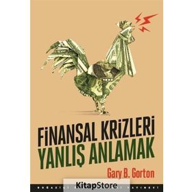 Finansal Krizleri Yanlış Anlamak - Gary B. Gorton