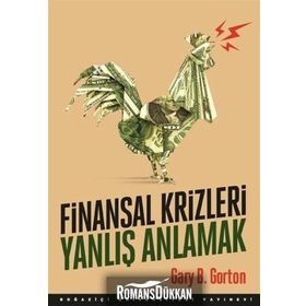 Finansal Krizleri Yanlış Anlamak - Gary B. Gorton