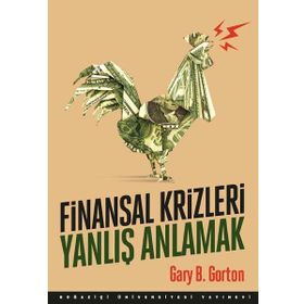 Finansal Krizleri Yanlış Anlamak - Gary B. Gorton