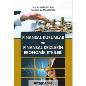 Finansal Kurumlar ve Finansal Krizlerin Ekonomik Etkileri - Melih Özçalık Mert Soysal