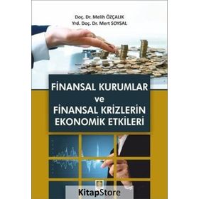 Finansal Kurumlar ve Finansal Krizlerin Ekonomik Etkileri - Melih Özçalık Mert Soysal