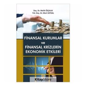 Finansal Kurumlar ve Finansal Krizlerin Ekonomik Etkileri - Melih Özçalık Mert Soysal