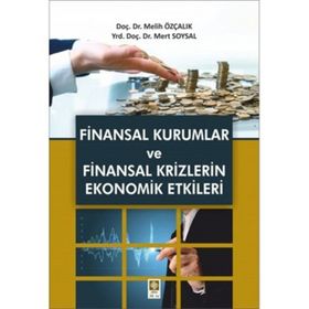 Finansal Kurumlar ve Finansal Krizlerin Ekonomik Etkileri - Melih Özçalık Mert Soysal