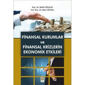 Finansal Kurumlar ve Finansal Krizlerin Ekonomik Etkileri - Melih Özçalık Mert Soysal