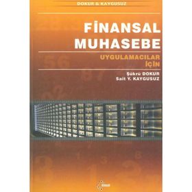 FINANSAL MUHASEBE UYGULAMACILAR İÇİN - ŞÜKRÜ DOKUR; SAIT YÜKSEL KAYGUSUZ