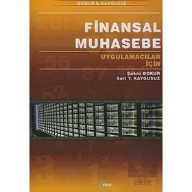 FINANSAL MUHASEBE UYGULAMACILAR İÇİN - ŞÜKRÜ DOKUR; SAIT YÜKSEL KAYGUSUZ