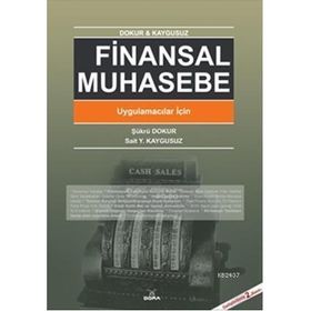 FINANSAL MUHASEBE UYGULAMACILAR İÇİN - ŞÜKRÜ DOKUR; SAIT YÜKSEL KAYGUSUZ