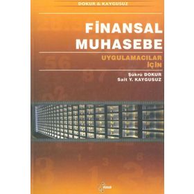 FINANSAL MUHASEBE UYGULAMACILAR İÇİN - ŞÜKRÜ DOKUR; SAIT YÜKSEL KAYGUSUZ