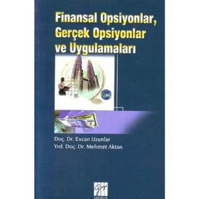 Finansal Opsiyonlar, Gerçek Opsiyonlar ve Uygulamaları - Mehmet Aktan Yrd. Doç. Dr. Mehmet Aktan Evcan Uzunlar