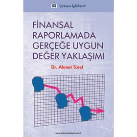 FINANSAL RAPORLAMADA GERÇEĞE UYGUN DEĞER YAKLAŞIMI - AHMET TÜREL