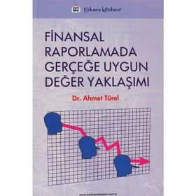 FINANSAL RAPORLAMADA GERÇEĞE UYGUN DEĞER YAKLAŞIMI - AHMET TÜREL