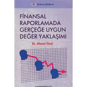 FINANSAL RAPORLAMADA GERÇEĞE UYGUN DEĞER YAKLAŞIMI - AHMET TÜREL