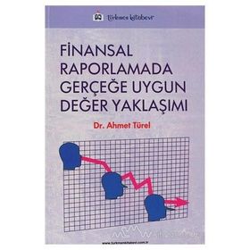 FINANSAL RAPORLAMADA GERÇEĞE UYGUN DEĞER YAKLAŞIMI - AHMET TÜREL
