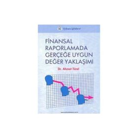 FINANSAL RAPORLAMADA GERÇEĞE UYGUN DEĞER YAKLAŞIMI - AHMET TÜREL