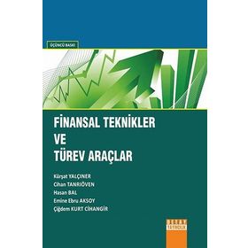 FINANSAL TEKNIKLER VE TÜREV ARAÇLAR - CIHAN TANRIÖVEN;ÇİĞDEM KURT;E. EBRU AKSOY;HASAN BAL;KÜRŞAT YALÇINER