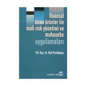 FINANSAL TÜREV ÜRÜNLERİ İLE MALI RISK YÖNETİMİ VE MUHASEBE UYGULAMALARI - RAIF PARLAKKAYA