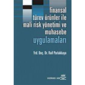 FINANSAL TÜREV ÜRÜNLERİ İLE MALI RISK YÖNETİMİ VE MUHASEBE UYGULAMALARI - RAIF PARLAKKAYA