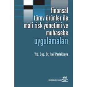 FINANSAL TÜREV ÜRÜNLERİ İLE MALI RISK YÖNETİMİ VE MUHASEBE UYGULAMALARI - RAIF PARLAKKAYA