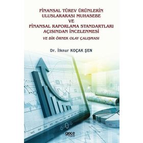 Finansal Türev Ürünlerin Uluslararası Muhasebe ve Finansal Raporlama Standartları Açısından İncelenmesi ve Bir Örnek Olay Çalışması - İlknur Koçak Şen