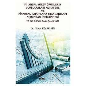 Finansal Türev Ürünlerin Uluslararası Muhasebe ve Finansal Raporlama Standartları Açısından İncelenmesi ve Bir Örnek Olay Çalışması - İlknur Koçak Şen