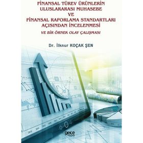 Finansal Türev Ürünlerin Uluslararası Muhasebe ve Finansal Raporlama Standartları Açısından İncelenmesi ve Bir Örnek Olay Çalışması - İlknur Koçak Şen