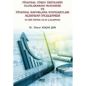 Finansal Türev Ürünlerin Uluslararası Muhasebe ve Finansal Raporlama Standartları Açısından İncelenmesi ve Bir Örnek Olay Çalışması - İlknur Koçak Şen