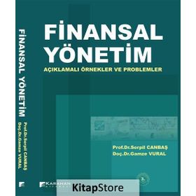 FINANSAL YÖNETİM AÇIKLAMALI ÖRNEKLER VE PROBLEMLER - GAMZE VURAL;SERPIL CANBAŞ