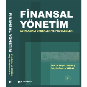 FINANSAL YÖNETİM AÇIKLAMALI ÖRNEKLER VE PROBLEMLER - GAMZE VURAL;SERPIL CANBAŞ