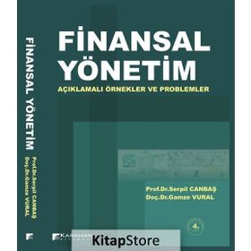 FINANSAL YÖNETİM AÇIKLAMALI ÖRNEKLER VE PROBLEMLER - GAMZE VURAL;SERPIL CANBAŞ
