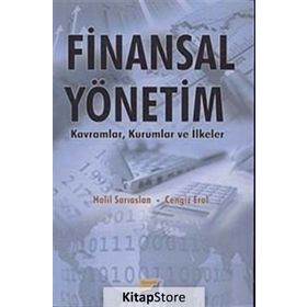 FINANSAL YÖNETİM KAVRAMLAR, KURUMLAR VE İLKELER - HALIL SARIASLAN;CENGIZ ER