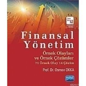 FINANSAL YÖNETIM ÖRNEK OLAYLARI VE ÖRNEK ÇÖZÜMLER - OSMAN OKKA