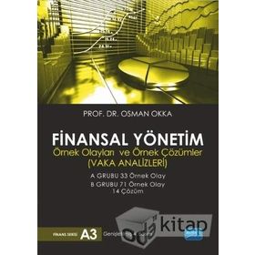 FINANSAL YÖNETIM ÖRNEK OLAYLARI VE ÖRNEK ÇÖZÜMLER - OSMAN OKKA