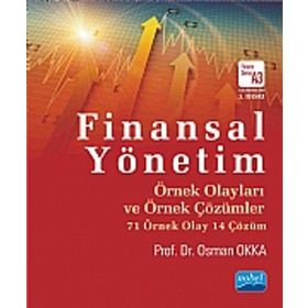 FINANSAL YÖNETIM ÖRNEK OLAYLARI VE ÖRNEK ÇÖZÜMLER - OSMAN OKKA