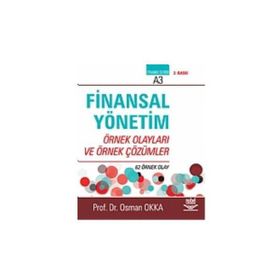 FINANSAL YÖNETIM ÖRNEK OLAYLARI VE ÖRNEK ÇÖZÜMLER - OSMAN OKKA