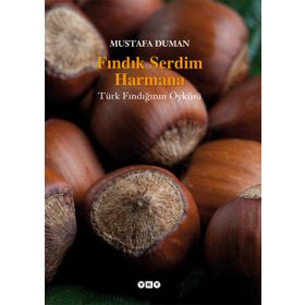 FINDIK SERDIM HARMANA TÜRK FINDIĞININ ÖYKÜSÜ - MUSTAFA DUMAN