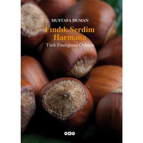 FINDIK SERDIM HARMANA TÜRK FINDIĞININ ÖYKÜSÜ - MUSTAFA DUMAN
