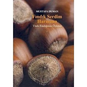 FINDIK SERDIM HARMANA TÜRK FINDIĞININ ÖYKÜSÜ - MUSTAFA DUMAN