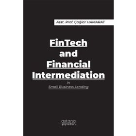 FinTech and Financial Intermediation in Small Business Lending - Astana Yayınları