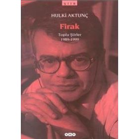 FIRAK TOPLU ŞİİRLER 1989-1999 - HULKI AKTUNÇ