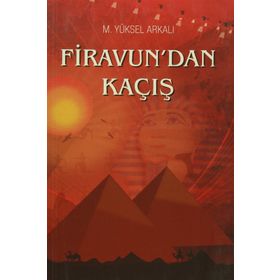 Firavun'dan Kaçış - M. Yüksel Arkalı