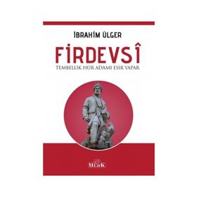 Firdevsi - Tembellik Hür Adamı Esir Yapar - İbrahim Ülger