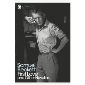 First Love And Other Novellas - Samuel Beckett