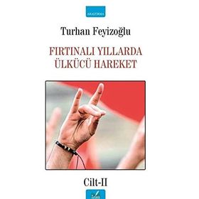 FIRTINALI YILLARDA ÜLKÜCÜ HAREKET - TURHAN FEYİZOĞLU