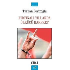 FIRTINALI YILLARDA ÜLKÜCÜ HAREKET - TURHAN FEYİZOĞLU