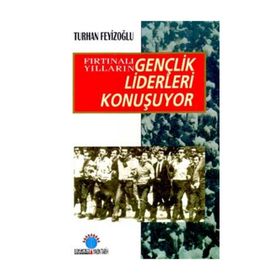 FIRTINALI YILLARIN GENÇLİK LIDERLERI KONUŞUYOR - TURHAN FEYİZOĞLU
